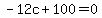 -12c+%2B+100+=+0
