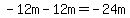 -12m-12m=-24m