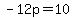 -12p=10
