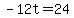 -12t=24