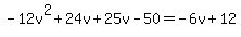 -12v%5E2%2B24v%2B25v-50=+-6v%2B12%29