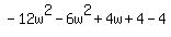 -12w%5E2-6w%5E2%2B4w%2B4-4