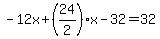 -12x%2B%2824%2F2%29x-32=32