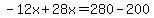 -12x%2B28x=280-200