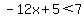 -12x%2B5%3C7