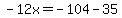 -12x=-104-35