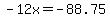 -12x=-88.75