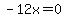 -12x=0
