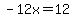 -12x=12