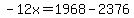 -12x=1968-2376