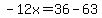 -12x=36-63