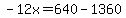 -12x=640-1360