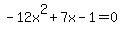 -12x%5E2%2B7x-1=0