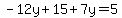 -12y%2B15%2B7y=5