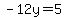 -12y=5