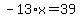 -13%2Ax=39