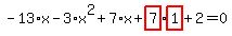 -13%2Ax-3%2Ax%5E2%2B7%2Ax%2Bhighlight_red%28+7+%29%2Ahighlight_red%28+1+%29%2B2=0