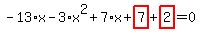 -13%2Ax-3%2Ax%5E2%2B7%2Ax%2Bhighlight_red%28+7+%29%2Bhighlight_red%28+2+%29=0
