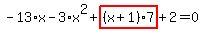 -13%2Ax-3%2Ax%5E2%2Bhighlight_red%28+%28x%2B1%29%2A7+%29%2B2=0