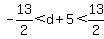 -13%2F2+%3C+d%2B5+%3C+13%2F2