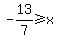 -13%2F7%3E=x