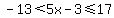 -13%3C5x-3%3C=17