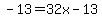 -13=32x-13