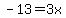 -13=3x