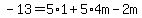 -13=5%2A1%2B5%2A4m-2m