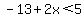 -13+%2B2x%3C5