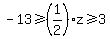 -13+%3E=%281%2F2%29z++%3E=3