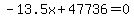 -13.5x%2B47736=0