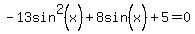 -13sin%5E2%28x%29%2B8sin%5E%22%22%28x%29%2B5=0