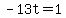 -13t=1