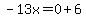 \"-13x=0%2B6\"