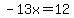 -13x=12