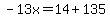 -13x=14%2B135
