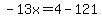 -13x=4-121