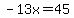 -13x=45