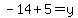 -14%2B5=y