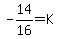 -14%2F16+=+K