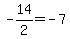 -14%2F2=-7