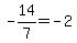 -14%2F7+=+-2