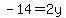 -14=2y