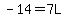 -14=7L