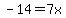 -14=7x