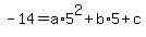 -14=a%2A5%5E2%2Bb%2A5%2Bc