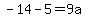 -14-5=9a