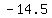 -14.5