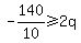 -140%2F10%3E=2q